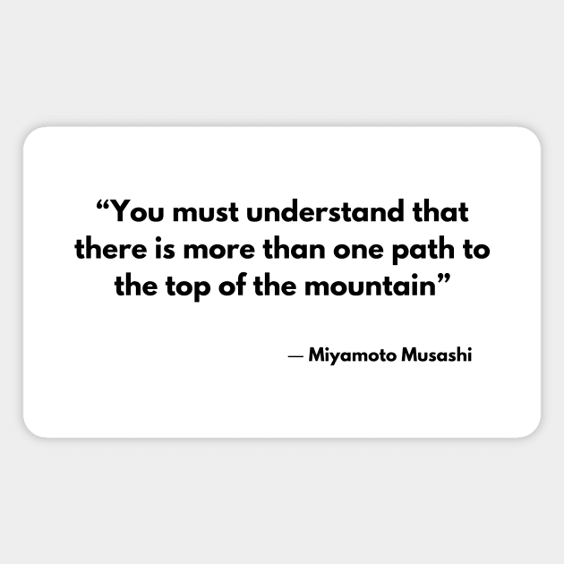 “You must understand that there is more than one path to the top of the mountain” Miyamoto Musashi, A Book of Five Rings Magnet by ReflectionEternal